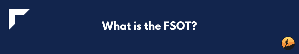 What is the FSOT?