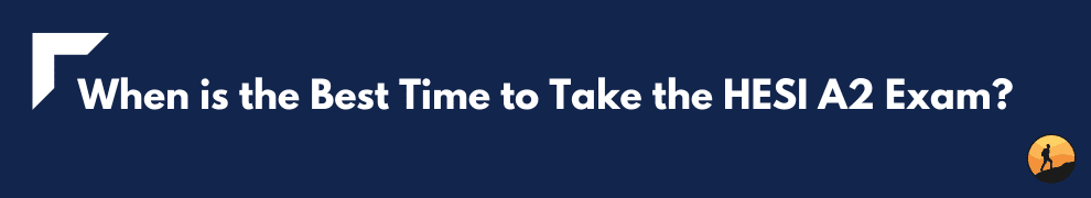 When is the Best Time to Take the HESI A2 Exam?