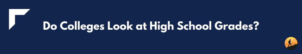Do Colleges Look at High School Grades?