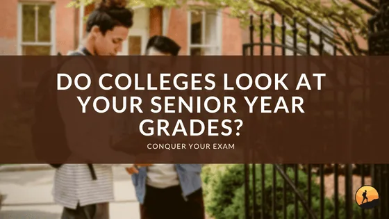 Do Colleges Look at Your Senior Year Grades?