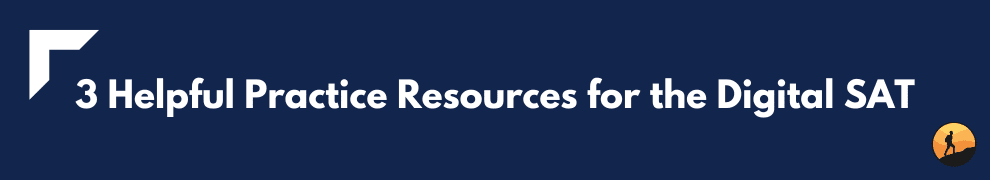 3 Helpful Practice Resources for the Digital SAT