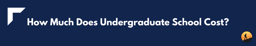 How Much Does Undergraduate School Cost?
