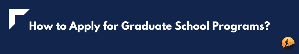 How to Apply for Graduate School Programs?
