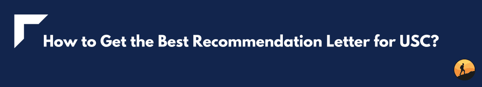 How to Get the Best Recommendation Letter for USC?