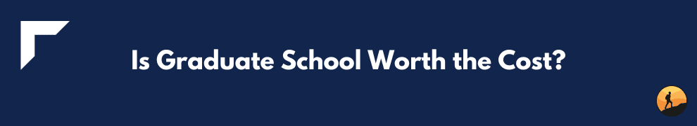 Is Graduate School Worth the Cost?