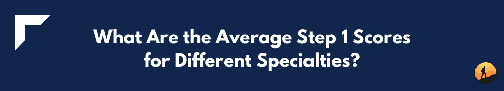 What Are the Average Step 1 Scores for Different Specialties?