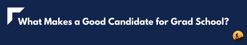 What Makes a Good Candidate for Grad School?