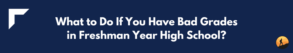 What to Do If You Have Bad Grades in Freshman Year High School?