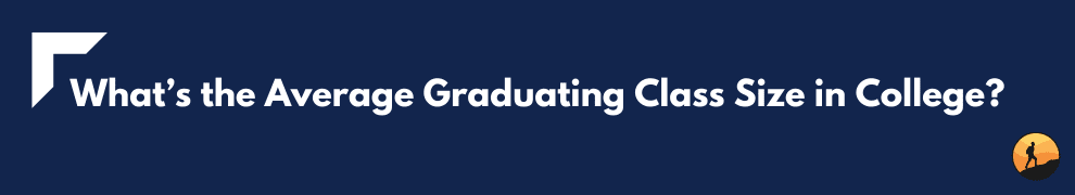 What’s the Average Graduating Class Size in College?