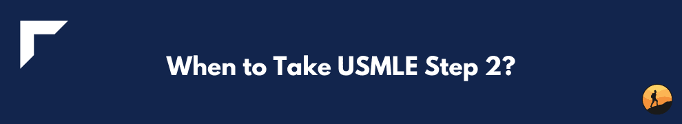 When to Take USMLE Step 2?