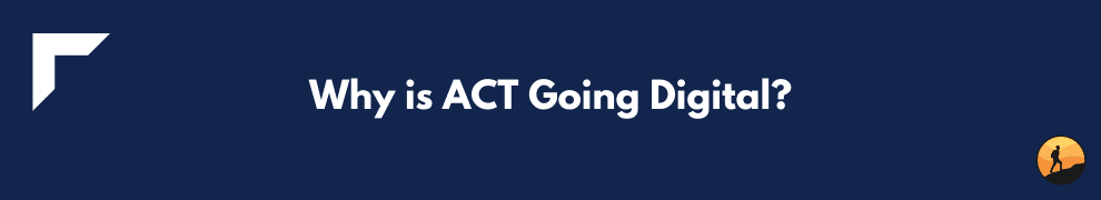 Why is ACT Going Digital?