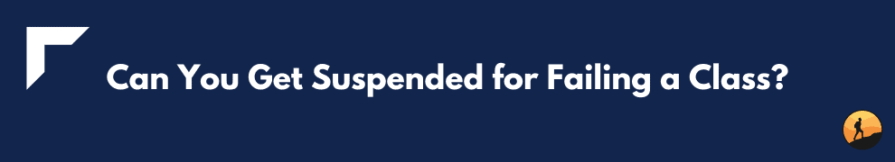 Can You Get Suspended for Failing a Class?