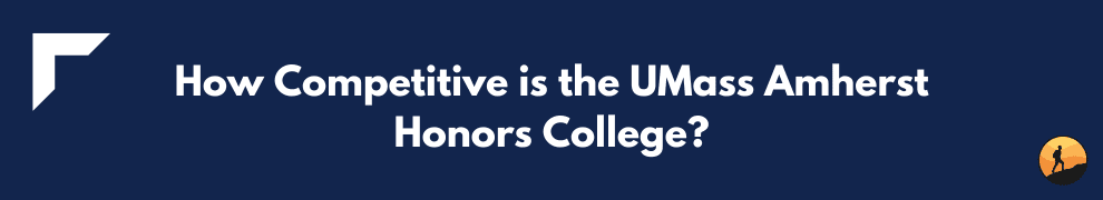 How Competitive is the UMass Amherst Honors College?
