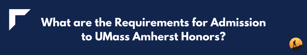 What are the Requirements for Admission to UMass Amherst Honors?
