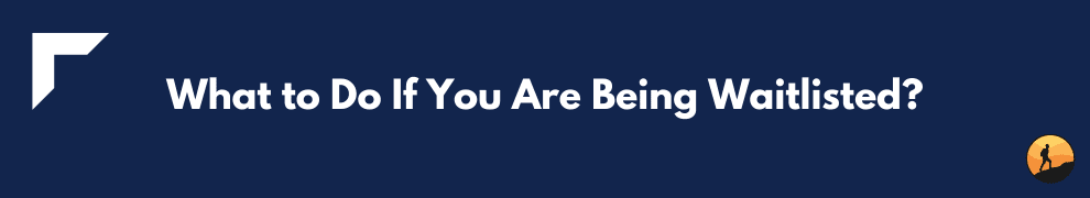 What to Do If You Are Being Waitlisted?
