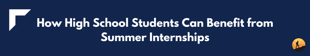 How High School Students Can Benefit from Summer Internships