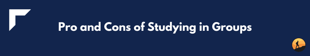 Pro and Cons of Studying in Groups